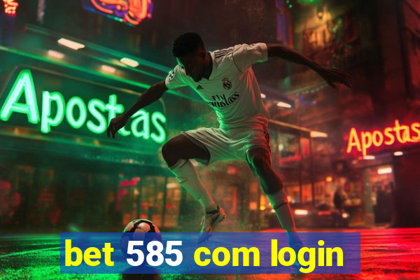 bet 585 com login